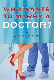 Abigail Sharpe    Who Wants to Marry a Doctor   Book Cover